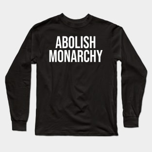 Abolish Monarchy Long Sleeve T-Shirt